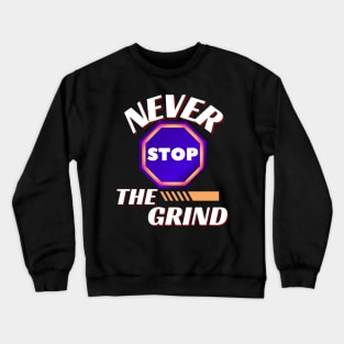 NEVER STOP THE GRIND DESIGN Crewneck Sweatshirt